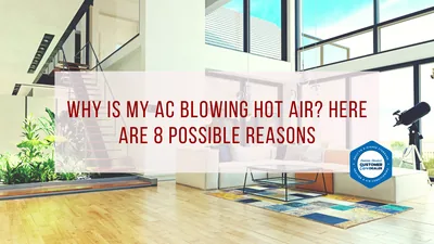 Why Is My AC Blowing Hot Air? Here Are 8 Possible Reasons