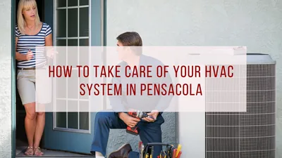 How to Take Care of Your HVAC System in Pensacola