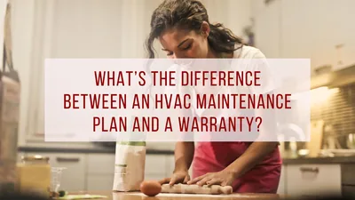What’s the Difference Between An HVAC Maintenance Plan and A Warranty?