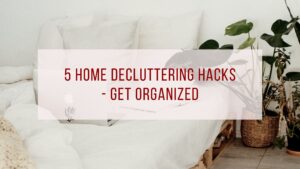 Home Decluttering Hacks