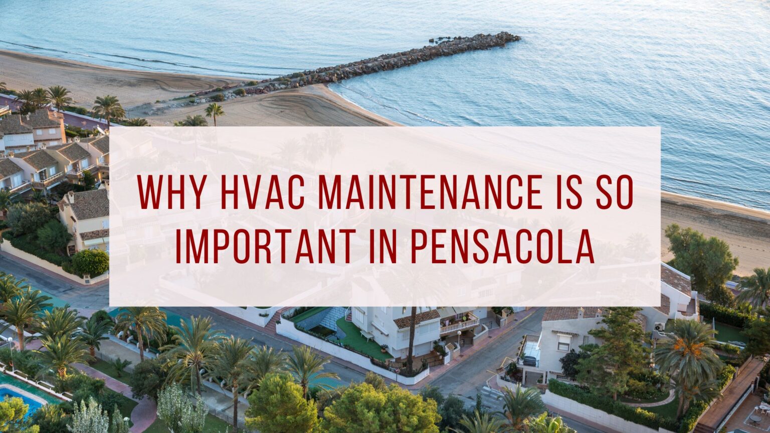 Why HVAC Maintenance Is S0 Important In Pensacola
