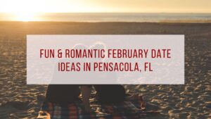 Valentine's Day Date Ideas in Pensacola