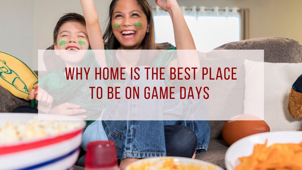 Why Home is the Best Place to Be on Game Days