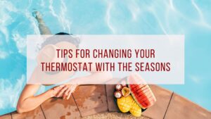 Tips for Changing Your Thermostat With The Seasons