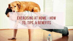 Exercising At Home - How to, Tips, & Benefits