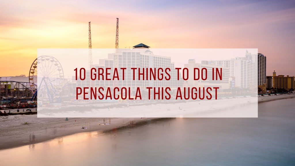 10 Great Things to Do In Pensacola This August