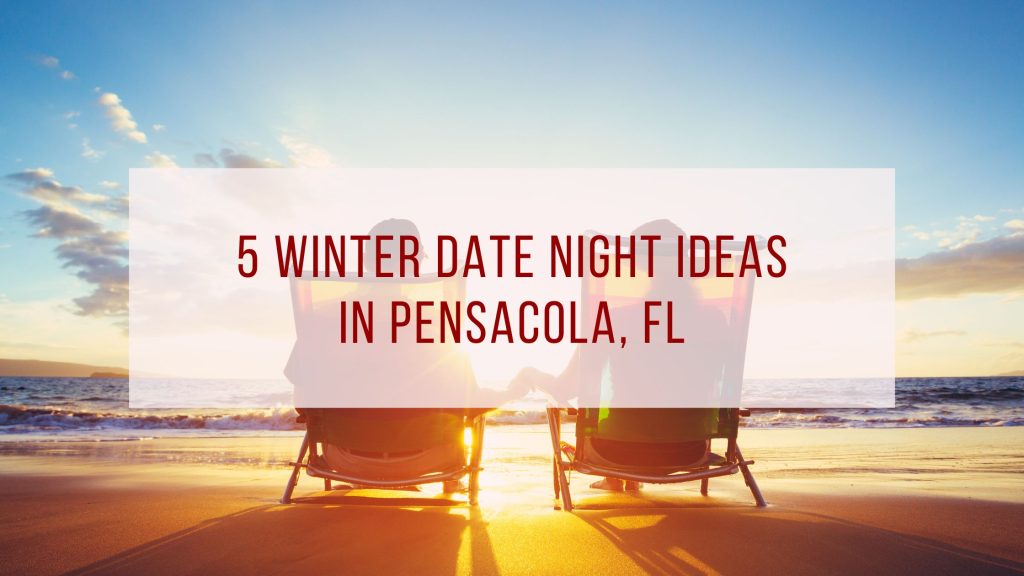 Winter Date Night Ideas in Pensacola, FL