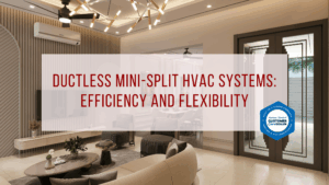 Ductless Mini-Split HVAC Systems: Efficiency and Flexibility