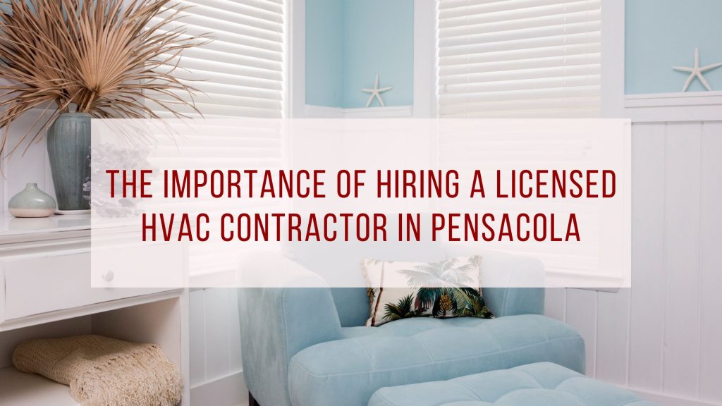 The Importance of Hiring a Licensed HVAC Contractor In Pensacola