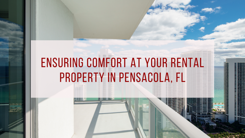 Ensuring Comfort at Your Rental Property in Pensacola, FL