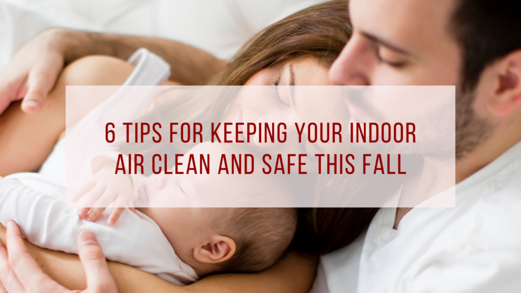 6 Tips for Keeping Your Indoor Air Clean and Safe this Fall