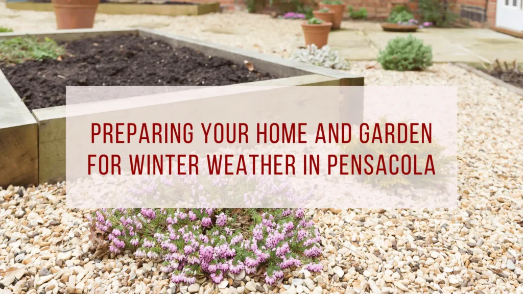 Preparing Your Home and Garden for Winter Weather In Pensacola