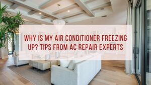 Why Is My Air Conditioner Freezing Up? | AC Repair Experts