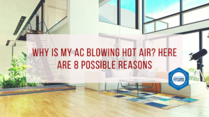 Why Is My AC Blowing Hot Air? Here Are 8 Possible Reasons