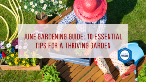 10 Gardening Tips: June Essential Tips for a Thriving Garden - June Gardening Guide