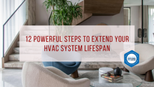 12 Powerful Steps to Extend Your HVAC System Lifespan