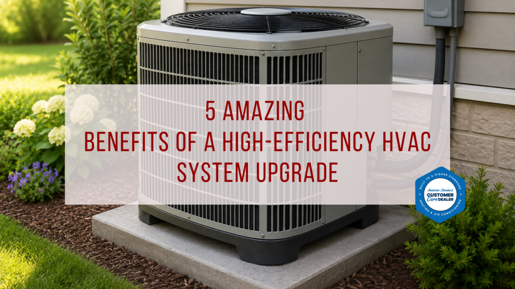 5 Amazing Benefits of a High-Efficiency HVAC System Upgrade